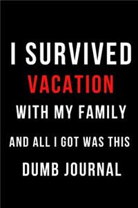 I Survived Vacation with My Family and All I Got Was This Dumb Journal: Blank Line Journal