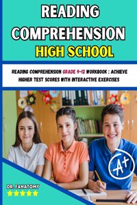 Reading Comprehension High School: Reading Comprehension Grade 9-12 Workbook: Achieve Higher Test Scores with Interactive Exercises