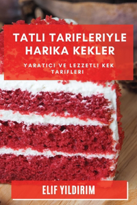 Tatlı Tarifleriyle Harika Kekler