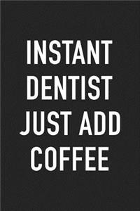 Instant Dentist Just Add Coffee