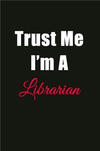 Trust Me I'm a Librarian: Blank Lined Journal Notebook for Men or Women