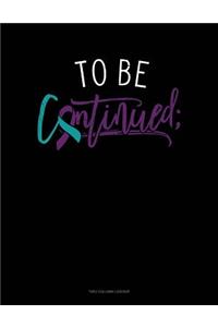 To Be Continued;: Unruled Composition Book