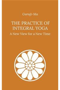 Practice of Integral Yoga: A New View for a New Time