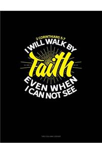 I Will Walk by Faith Even When I Can Not See - 2 Corinthians 5