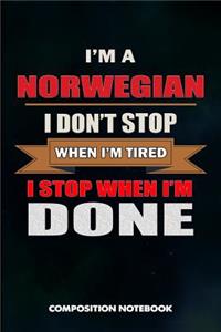 I Am a Norwegian I Don't Stop When I Am Tired I Stop When I Am Done