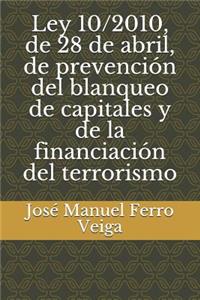 Ley 10/2010, de 28 de Abril, de Prevención del Blanqueo de Capitales Y de la Financiación del Terrorismo