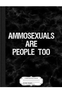 Ammosexuals Are People Too Composition Notebook