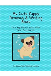 My Little Puppy Drawing And Writing Book: Your Aspirations Start With Your First Word!