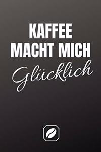 Kaffee Macht Mich Glücklich.