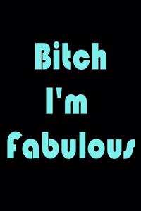 Bitch I'm Fabulous