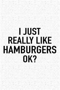 I Just Really Like Hamburgers Ok?