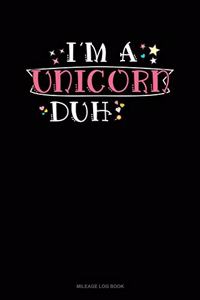 I'm a Unicorn Duh