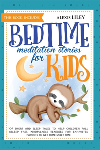 Bedtime Meditation Stories for Kids: This Book Includes: 109 Short and Sleep Tales to Help Children Fall Asleep Fast. Mindfulness Remedies for Exhausted Parents to Get Some Quiet Time