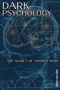 Dark Psychologythe Secret of Manipulation