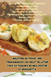 Malutong na piraso. Ang pinakamahusay na aklat ng lutuin para sa paggawa ng mga crostini at bruschetta