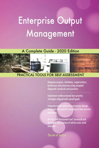 Enterprise Output Management A Complete Guide - 2020 Edition