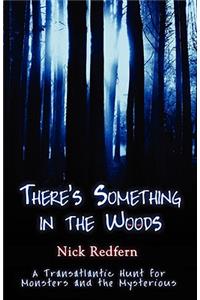 There's Something in the Woods