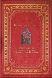 Devotions for Deconstructors, Disciples, and Doubters