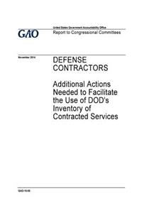 Defense contractors, additional actions needed to facilitate the use of DOD's inventory of contracted services