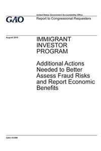 Immigrant Investor Program, additional actions needed to better assess fraud risks and report economic benefits