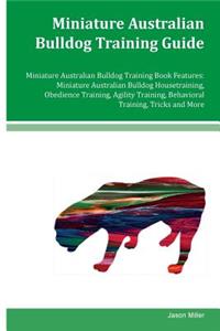 Miniature Australian Bulldog Training Guide Miniature Australian Bulldog Training Book Features