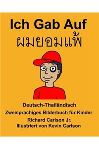 Deutsch-Thailändisch Ich Gab Auf Zweisprachiges Bilderbuch für Kinder