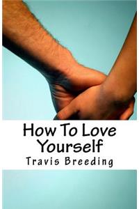 How To Love Yourself