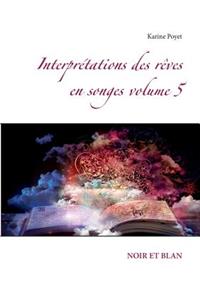 Interprétations des rêves en songes volume 5