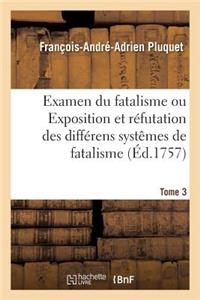 Examen Du Fatalisme, Ou Exposition Et Réfutation Des Différens Systêmes de Fatalisme. Tome 2