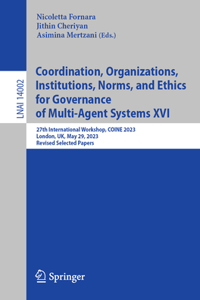 Coordination, Organizations, Institutions, Norms, and Ethics for Governance of Multi-Agent Systems XVI