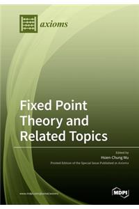 Fixed Point Theory and Related Topics