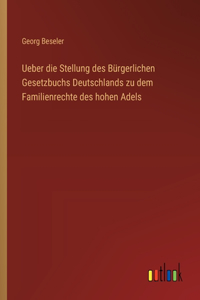 Ueber die Stellung des Bürgerlichen Gesetzbuchs Deutschlands zu dem Familienrechte des hohen Adels