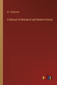 A Manual of Mediaeval and Modern History