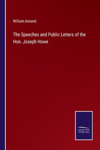 Speeches and Public Letters of the Hon. Joseph Howe