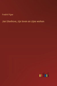 Jan Utenhove, zijn leven en zijne werken