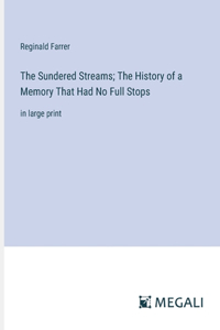 The Sundered Streams; The History of a Memory That Had No Full Stops
