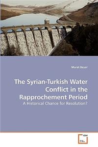 Syrian-Turkish Water Conflict in the Rapprochement Period