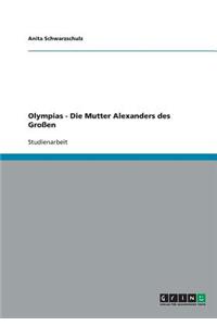 Olympias - Die Mutter Alexanders des Großen