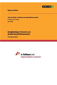 Gutgläubiger Erwerb von GmbH-Geschäftsanteilen