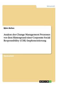 Analyse des Change Management Prozesses vor dem Hintergrund einer Corporate Social Responsibility (CSR) Implementierung