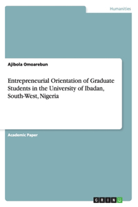 Entrepreneurial Orientation of Graduate Students in the University of Ibadan, South-West, Nigeria