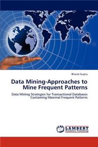 Data Mining-Approaches to Mine Frequent Patterns