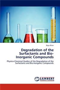 Degradation of the Surfactants and Bio-Inorganic Compounds