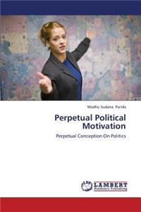 Perpetual Political Motivation