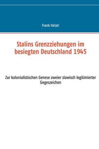 Stalins Grenzziehungen im besiegten Deutschland 1945