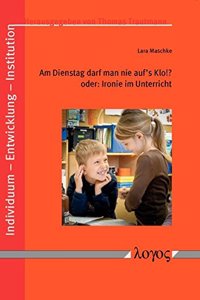 Am Dienstag Darf Man Nie Auf's Klo!? Oder: Ironie Im Unterricht