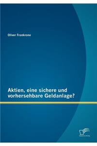 Aktien, eine sichere und vorhersehbare Geldanlage?
