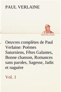 Oeuvres complètes de Paul Verlaine, Vol. 1 Poèmes Saturniens, Fêtes Galantes, Bonne chanson, Romances sans paroles, Sagesse, Jadis et naguère