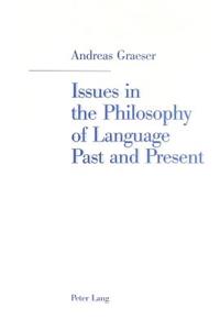 Issues in the Philosophy of Language Past and Present
