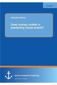 Does Money Matter in Predicting Future Events?